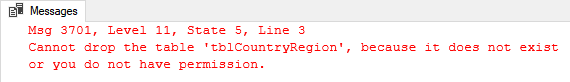 Error Message - Cannot drop the table 'tblCountryRegion' because it does not exist 
or you do not have permission.
